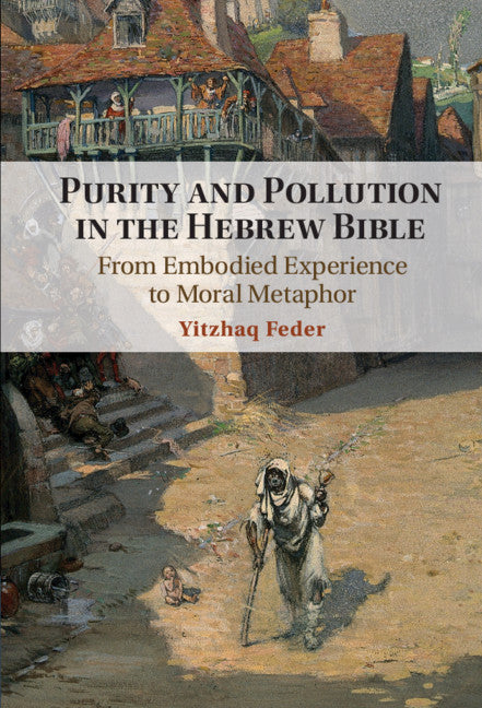 Purity and Pollution in the Hebrew Bible; From Embodied Experience to Moral Metaphor (Hardback) 9781316517574