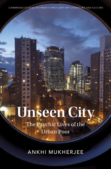 Unseen City; The Psychic Lives of the Urban Poor (Hardback) 9781316517581