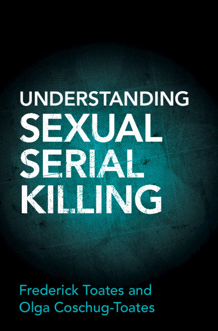 Understanding Sexual Serial Killing (Hardback) 9781316517598