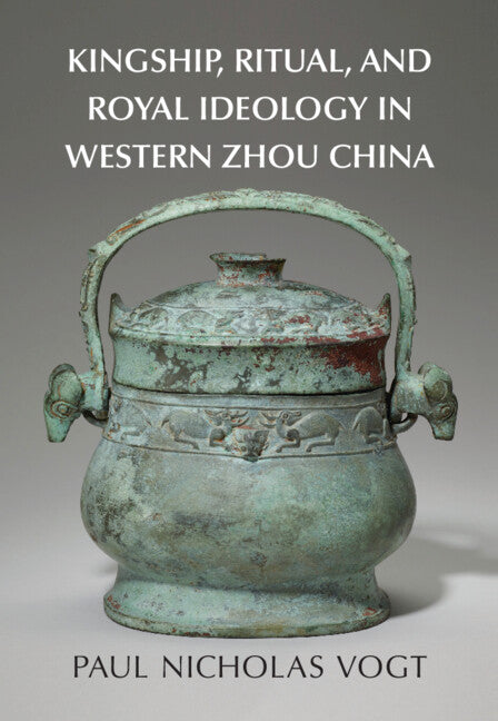 Kingship, Ritual, and Royal Ideology in Western Zhou China (Hardback) 9781316517611