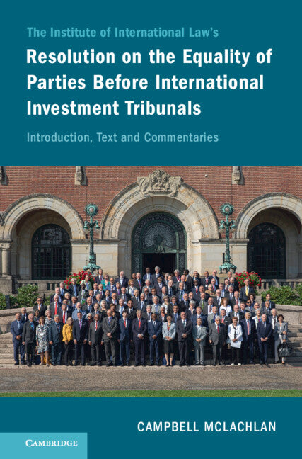 The Institute of International Law's Resolution on the Equality of Parties Before International Investment Tribunals; Introduction, Text and Commentaries (Hardback) 9781316517826