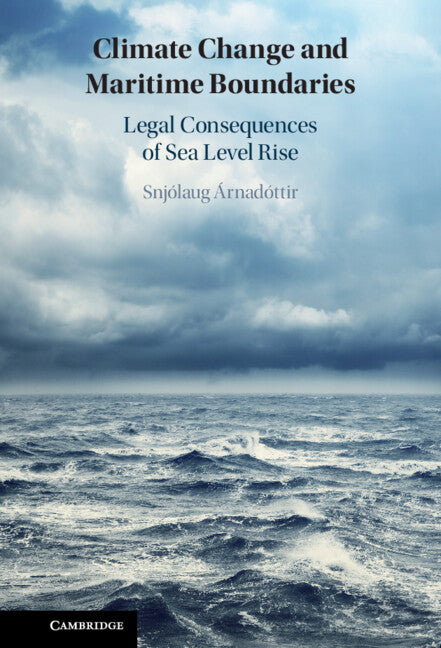 Climate Change and Maritime Boundaries; Legal Consequences of Sea Level Rise (Hardback) 9781316517895