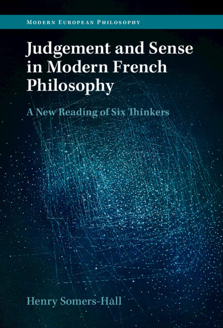 Judgement and Sense in Modern French Philosophy; A New Reading of Six Thinkers (Hardback) 9781316517901