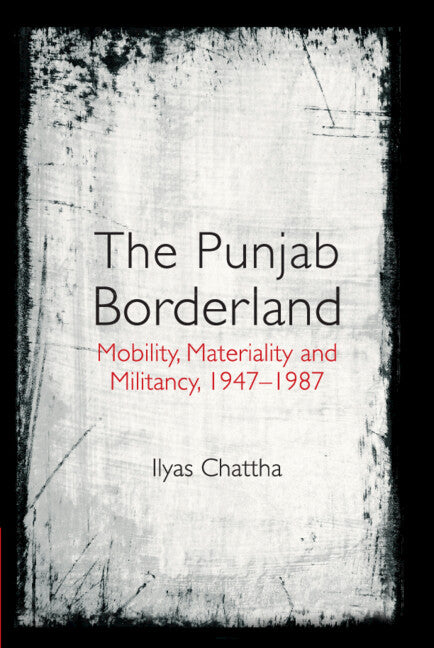 The Punjab Borderland; Mobility, Materiality and Militancy, 1947–1987 (Hardback) 9781316517956