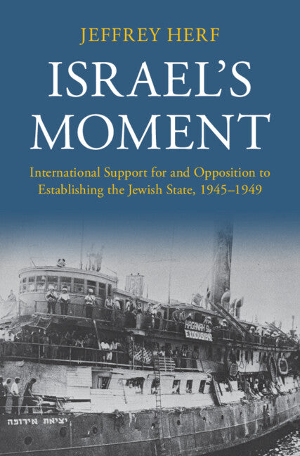 Israel's Moment; International Support for and Opposition to Establishing the Jewish State, 1945–1949 (Hardback) 9781316517963