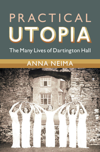 Practical Utopia; The Many Lives of Dartington Hall (Hardback) 9781316517970