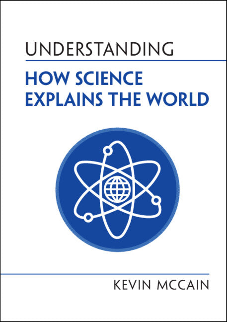 Understanding How Science Explains the World (Hardback) 9781316518175