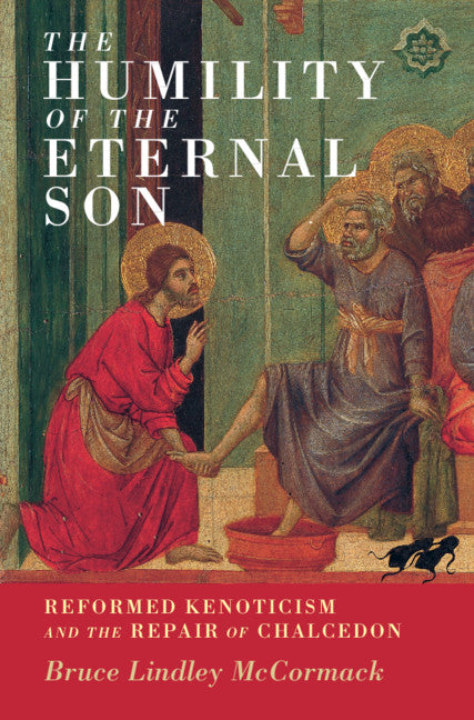 The Humility of the Eternal Son; Reformed Kenoticism and the Repair of Chalcedon (Hardback) 9781316518298