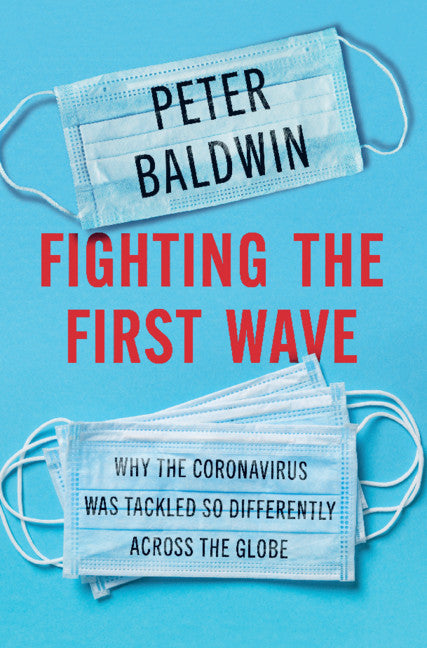 Fighting the First Wave; Why the Coronavirus Was Tackled So Differently Across the Globe (Hardback) 9781316518335