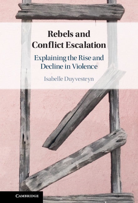 Rebels and Conflict Escalation; Explaining the Rise and Decline in Violence (Hardback) 9781316518472
