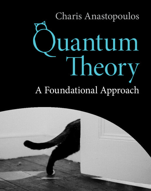 Quantum Theory; A Foundational Approach (Hardback) 9781316518595