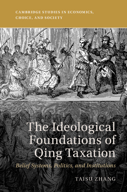 The Ideological Foundations of Qing Taxation; Belief Systems, Politics, and Institutions (Hardback) 9781316518687