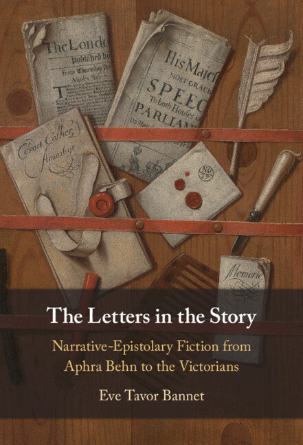 The Letters in the Story; Narrative-Epistolary Fiction from Aphra Behn to the Victorians (Hardback) 9781316518854