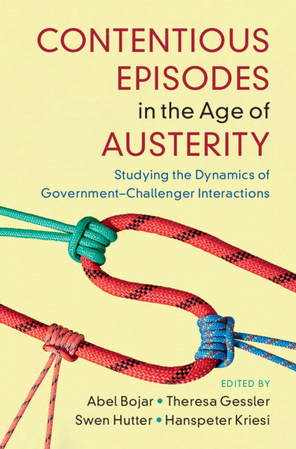 Contentious Episodes in the Age of Austerity; Studying the Dynamics of Government–Challenger Interactions (Hardback) 9781316519011