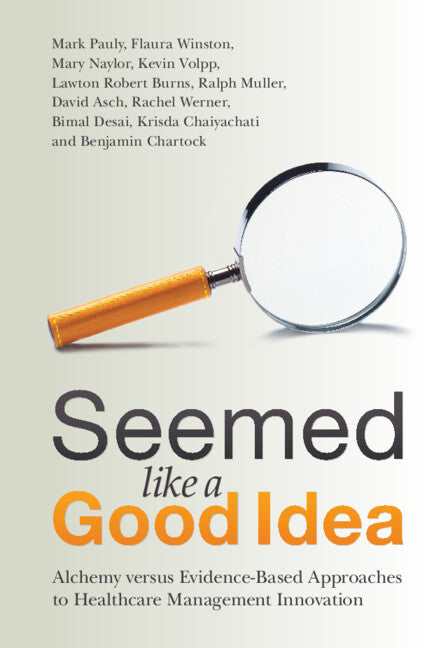 Seemed Like a Good Idea; Alchemy versus Evidence-Based Approaches to Healthcare Management Innovation (Hardback) 9781316519035