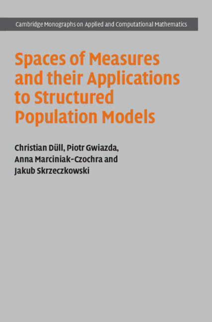 Spaces of Measures and their Applications to Structured Population Models (Hardback) 9781316519103