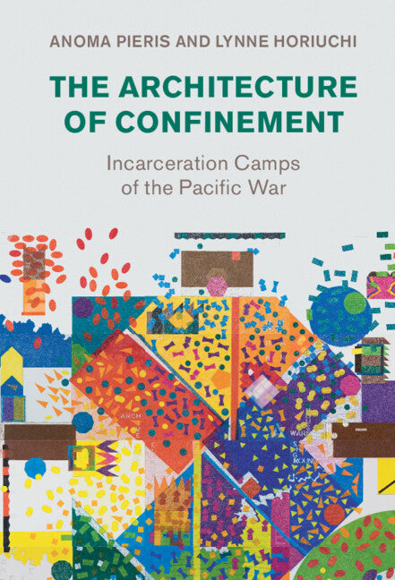 The Architecture of Confinement; Incarceration Camps of the Pacific War (Hardback) 9781316519189