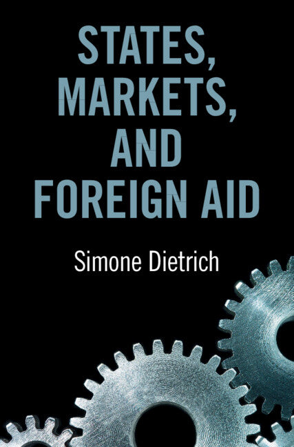 States, Markets, and Foreign Aid (Hardback) 9781316519202