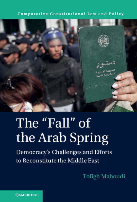 The 'Fall' of the Arab Spring; Democracy's Challenges and Efforts to Reconstitute the Middle East (Hardback) 9781316519325