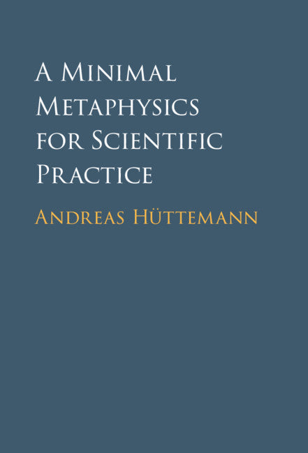 A Minimal Metaphysics for Scientific Practice (Hardback) 9781316519394