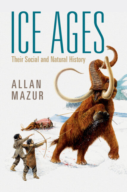 Ice Ages; Their Social and Natural History (Hardback) 9781316519400