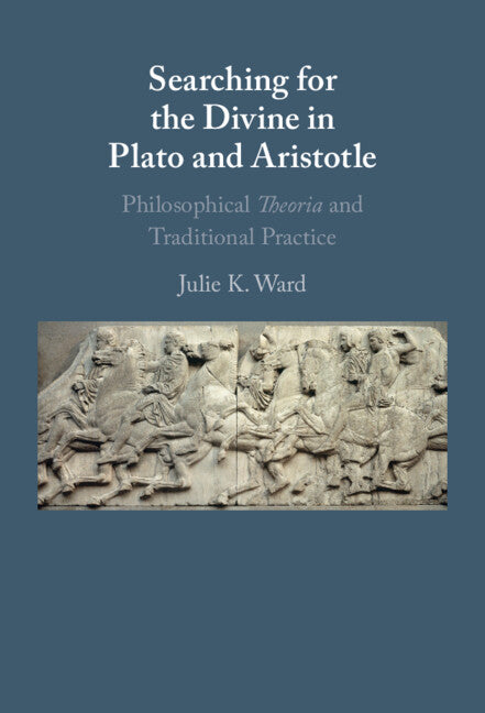 Searching for the Divine in Plato and Aristotle; Philosophical Theoria and Traditional Practice (Hardback) 9781316519417