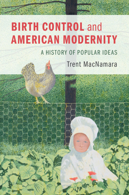 Birth Control and American Modernity; A History of Popular Ideas (Hardback) 9781316519585
