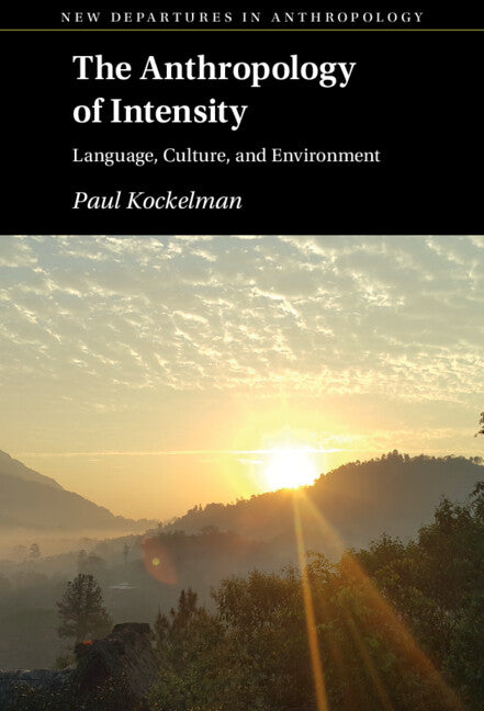 The Anthropology of Intensity; Language, Culture, and Environment (Hardback) 9781316519721