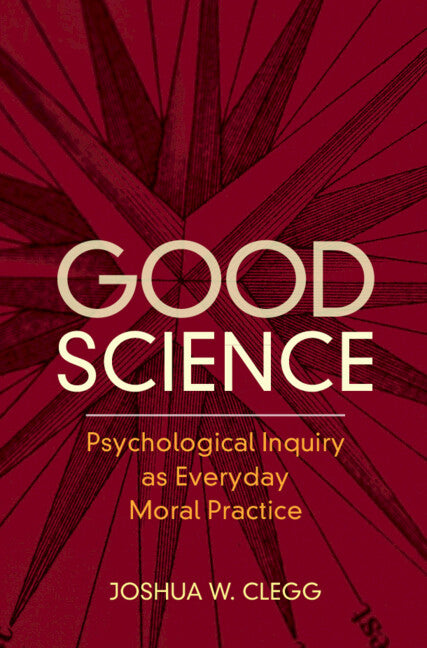 Good Science; Psychological Inquiry as Everyday Moral Practice (Hardback) 9781316519752