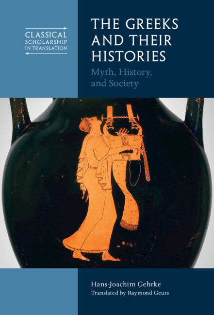 The Greeks and Their Histories; Myth, History, and Society (Hardback) 9781316519783