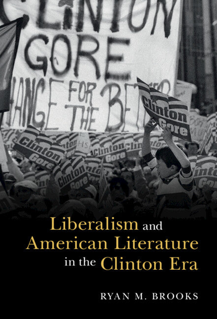 Liberalism and American Literature in the Clinton Era (Hardback) 9781316519813