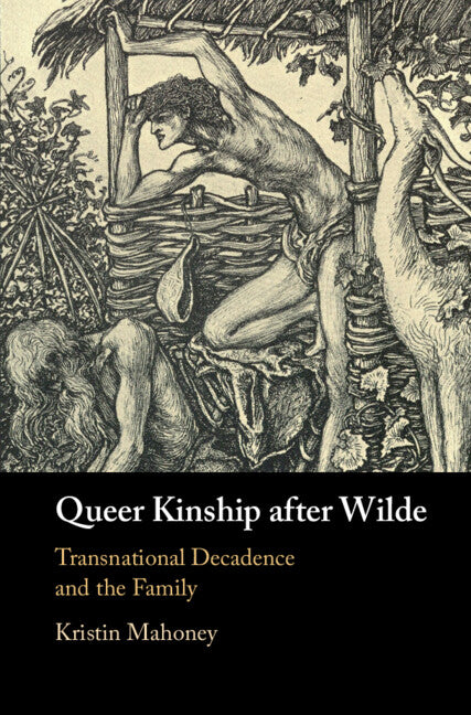 Queer Kinship after Wilde; Transnational Decadence and the Family (Hardback) 9781316519912