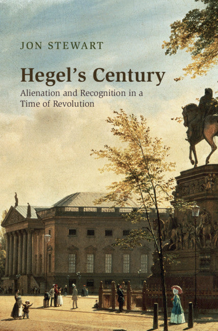 Hegel's Century; Alienation and Recognition in a Time of Revolution (Hardback) 9781316519981