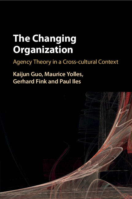 The Changing Organization; Agency Theory in a Cross-Cultural Context (Paperback / softback) 9781316600917