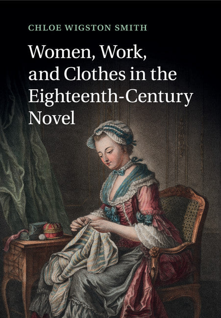 Women, Work, and Clothes in the Eighteenth-Century Novel (Paperback / softback) 9781316600931