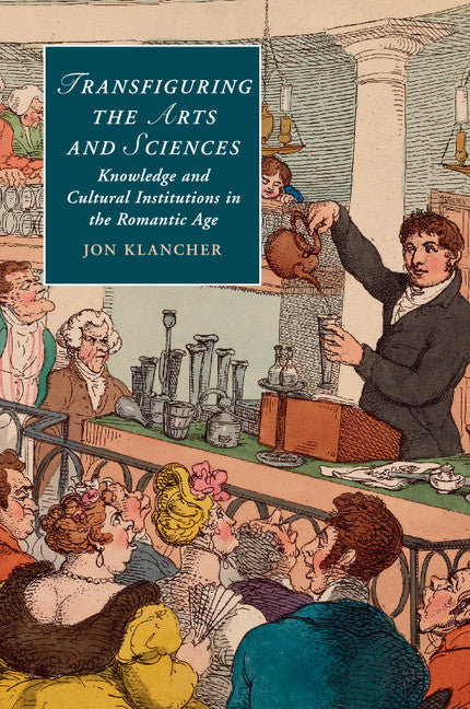 Transfiguring the Arts and Sciences; Knowledge and Cultural Institutions in the Romantic Age (Paperback / softback) 9781316600962