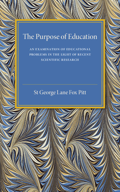 The Purpose of Education; An Examination of Educational Problems in the Light of Recent Scientific Research (Paperback / softback) 9781316601655