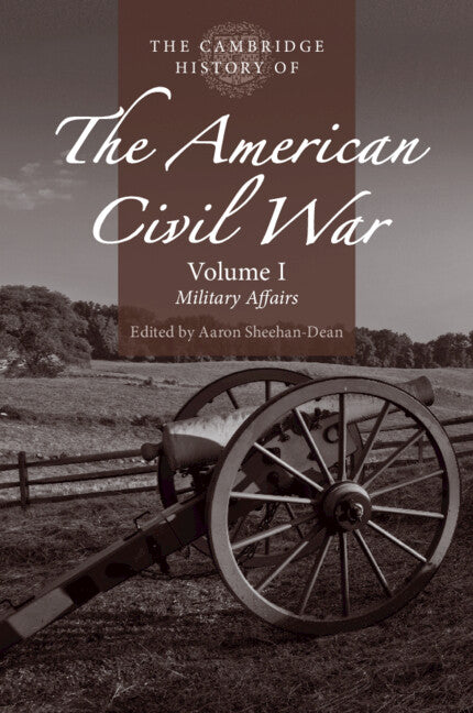 The Cambridge History of the American Civil War: Volume 1, Military Affairs (Paperback / softback) 9781316602683