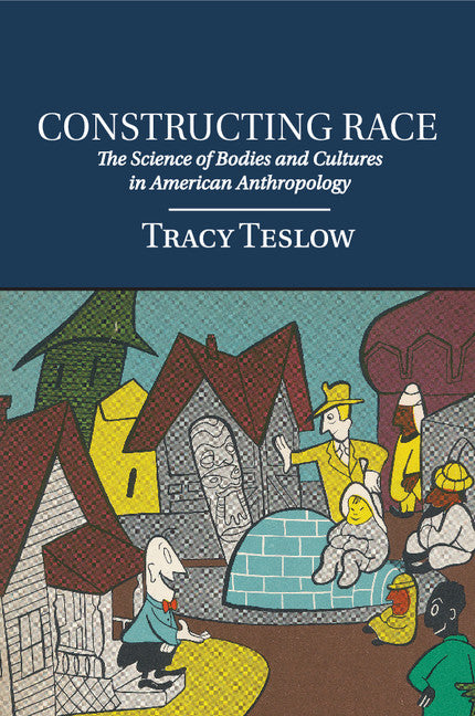 Constructing Race; The Science of Bodies and Cultures in American Anthropology (Paperback / softback) 9781316603383