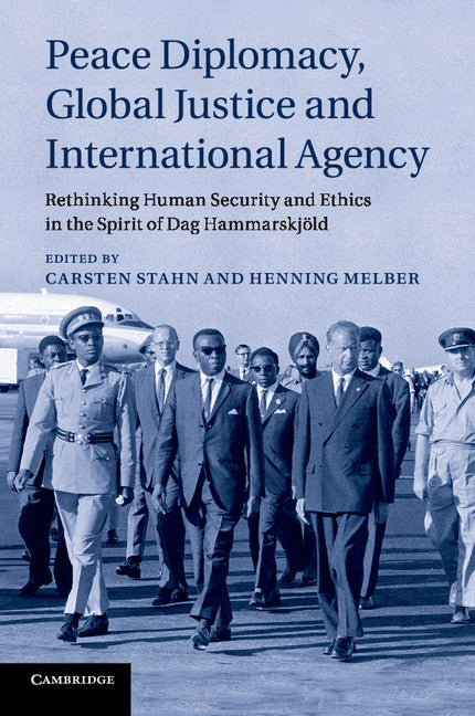 Peace Diplomacy, Global Justice and International Agency; Rethinking Human Security and Ethics in the Spirit of Dag Hammarskjöld (Paperback / softback) 9781316603420