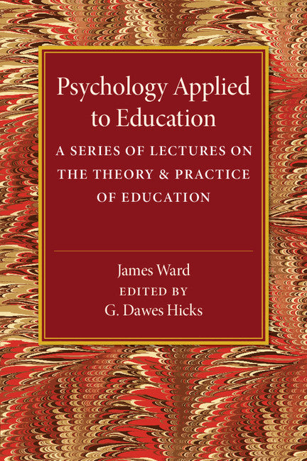 Psychology Applied to Education; A Series of Lectures on the Theory and Practice of Education (Paperback / softback) 9781316603659