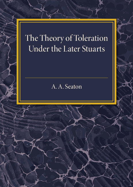 The Theory of Toleration under the Later Stuarts (Paperback / softback) 9781316603680