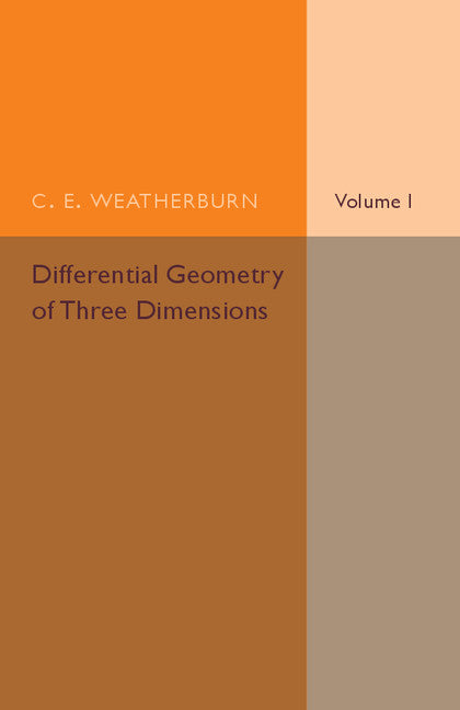 Differential Geometry of Three Dimensions: Volume 1 (Paperback / softback) 9781316603840