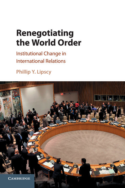 Renegotiating the World Order; Institutional Change in International Relations (Paperback / softback) 9781316604281