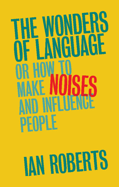 The Wonders of Language; Or How to Make Noises and Influence People (Paperback / softback) 9781316604410