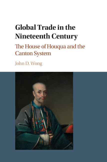 Global Trade in the Nineteenth Century; The House of Houqua and the Canton System (Paperback / softback) 9781316605011