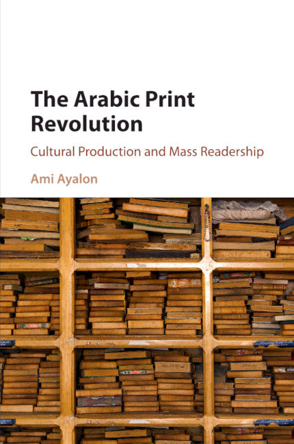 The Arabic Print Revolution; Cultural Production and Mass Readership (Paperback / softback) 9781316606025