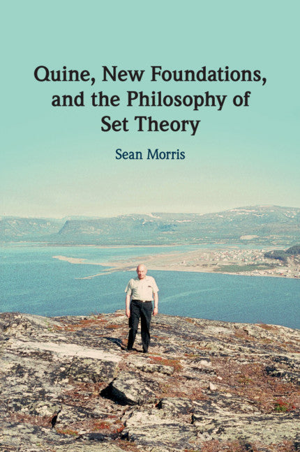 Quine, New Foundations, and the Philosophy of Set Theory (Paperback / softback) 9781316606636