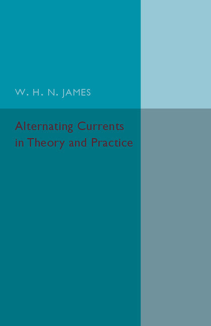 Alternating Currents in Theory and Practice (Paperback / softback) 9781316606964