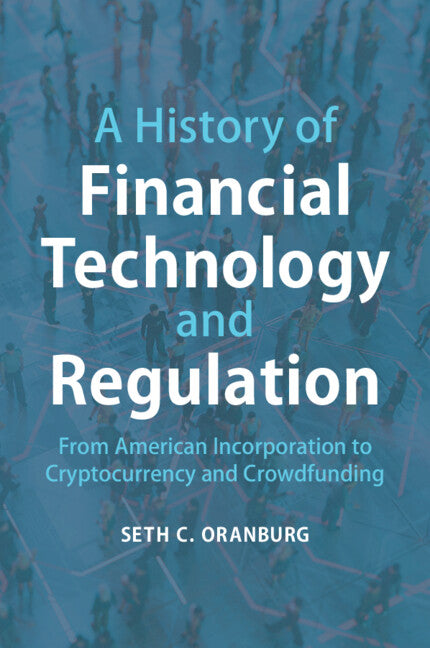 A History of Financial Technology and Regulation; From American Incorporation to Cryptocurrency and Crowdfunding (Paperback / softback) 9781316607305